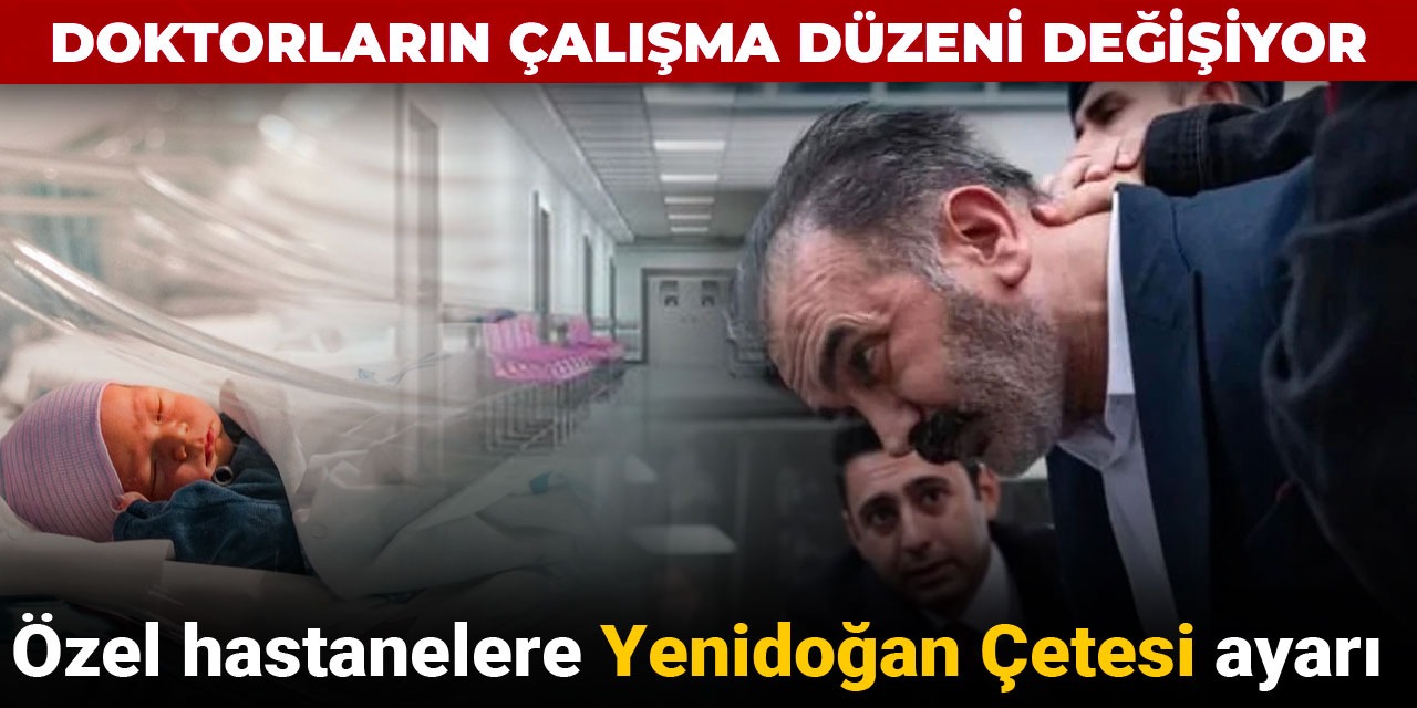 Özel hastanelere Yenidoğan Çetesi ayarı: Doktorların çalışma düzeni değişiyor