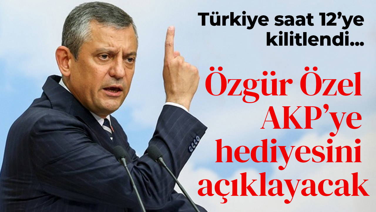 Özel AKP'ye 'hediyesi'ni açıklayacak!