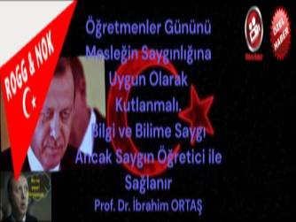 Öğretmenler Gününü Mesleğin Saygınlığına Uygun Olarak Kutlanmalı. Bilgi ve Bilime Saygı Ancak Saygın Öğretici ile Sağlanır 