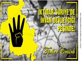 İKTİDAR SURİYE'DE İHVAN DEVLETÇİGİ PEŞİNDE !!!