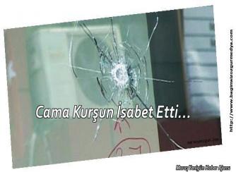 Cama Kurşun İsabet Etti…