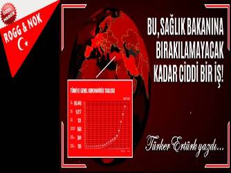 BU, SAĞLIK BAKANINA BIRAKILAMAYACAK KADAR CİDDİ BİR İŞ