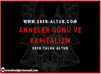 Eren Talha Altun : Kapitalist Dünya ve Anneler Günü