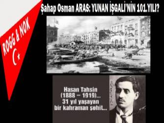 Vatandaş Şahap Osman ARAS: YUNAN İŞGALİ’NİN 101.YILI?