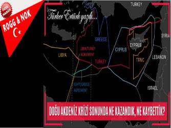 DOĞU AKDENİZ KRİZİ SONUNDA NE KAZANDIK, NE KAYBETTİK? 