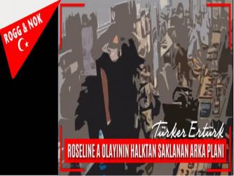 ROSELINE A OLAYININ HALKTAN SAKLANAN ARKA PLANI 