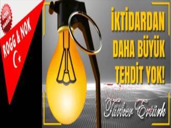 İKTİDARDAN DAHA BÜYÜK TEHDİT YOK!