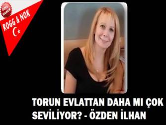 TORUN EVLATTAN DAHA MI ÇOK SEVİLİYOR? 