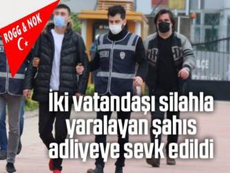 İKİ VATANDAŞI SİLAHLA YARALAYAN ŞAHIS ADLİYEYE SEVK EDİLDİ