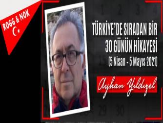 AYHAN YILDIZEL: “TÜRKİYE’DE SIRADAN BİR 30 GÜNÜN HİKAYESİ (5 Nisan – 5 Mayıs 2021)”