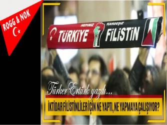 İKTİDAR FİLİSTİNLİLER İÇİN NE YAPTI, NE YAPMAYA ÇALIŞIYOR?