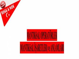 MANTIKSAL OPERATÖRLER (MANTIKSAL İŞARETLER) ve ANLAMLARI
