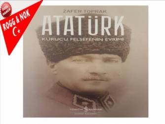 Zafer Toprak: Atatürk – Kurucu Felsefenin Evrimi
