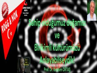 Sahip olduğumuz doğamızı ve birikimli kültürümüzü anlayabilseydik!