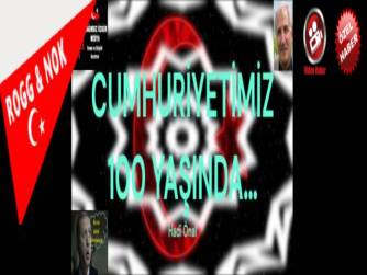 CUMHURİYETİMİZ 100 YAŞINDA…