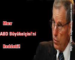 Mısır, ABD Büyükelçisi'ni reddetti!
