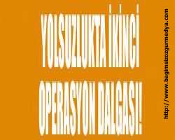 Yolsuzlukta ikinci operasyon dalgası! Rüşvet ve yolsuzluk operasyonunda ikinci dalga operasyonunun b