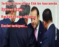 Terbiye göreceli ve Etik bir kavramdır!  Egemen Bağış: Başbakan'dan aldığımız devlet terbiyesi...