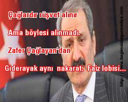 Çağlardır rüşvet alınır ama böylesi alınmadı. Zafer Çağlayan'dan giderayak aynı nakarat: Faiz lobisi