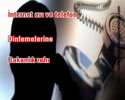 İnternet avı ve telefon dinlemelerine Bakanlık zırhı