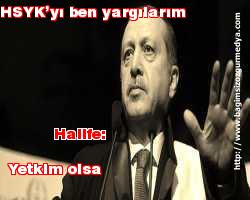 Halife: Yetkim olsa HSYK’yı ben yargılarım