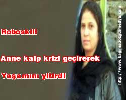 Roboskili anne kalp krizi geçirerek yaşamını yitirdi
