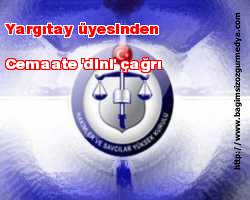 Yargıtay üyesinden cemaate 'dini' çağrı
