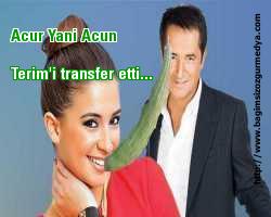 Acur Yani Acun Terim'i transfer etti...