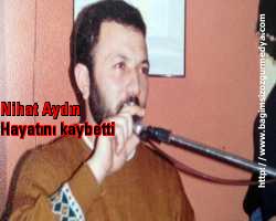 Nihat Aydın hayatını kaybetti