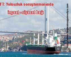 FT: Yolsuzluk soruşturmasında inşaat - siyaset bağı