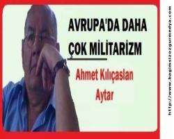 AVRUPA'DA DAHA ÇOK MİLİTARİZM 