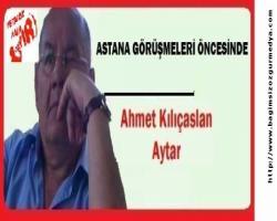 ASTANA GÖRÜŞMELERİ ÖNCESİNDE