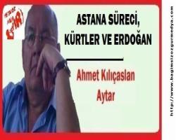 ASTANA SÜRECİ, KÜRTLER VE ERDOĞAN 
