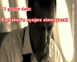 12 gazete daha Başbakan'ın uçağına alınmayacak