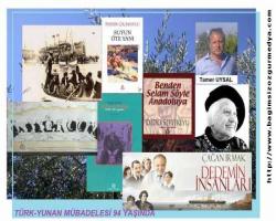 “TAMER UYSAL: TÜRK-YUNAN MÜBADELESİ 94 YAŞINDA”
