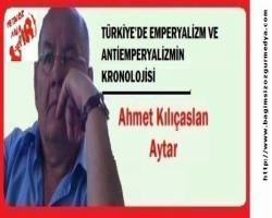 TÜRKİYE'DE EMPERYALİZM VE ANTİEMPERYALİZMİN KRONOLOJİSİ