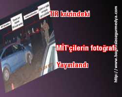 TIR krizindeki MİT'çilerin fotoğrafı yayınlandı