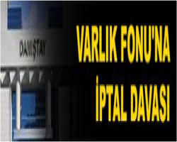 Varlık Fonu davalık oldu