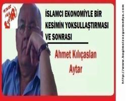 İSLAMCI EKONOMİYLE BİR KESİMİN YOKSULLAŞTIRMASI VE SONRASI