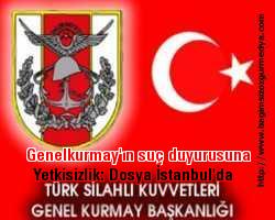Genelkurmay'ın suç duyurusuna yetkisizlik: Dosya İstanbul'da