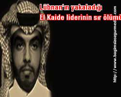 Lübnan'ın yakaladığı El Kaide liderinin sır ölümü