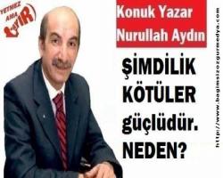 ŞİMDİLİK KÖTÜLER güçlüdür. NEDEN?