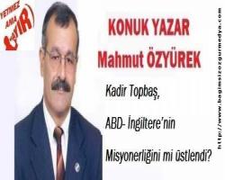 Kadir Topbaş, ABD- İngiltere’nin Misyonerliğini mi üstlendi?