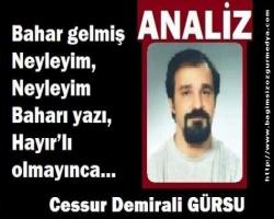 Bahar gelmiş neyleyim, neyleyim baharı yazı, hayır’lı olmayınca…