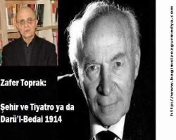 Zafer Toprak: Şehir ve Tiyatro - ya da - Darü'l-Bedai 1914
