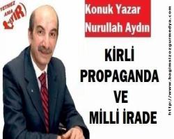 KİRLİ PROPAGANDA VE MİLLİ İRADE