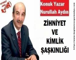 ZİHNİYET VE KİMLİK ŞAŞKINLIĞI