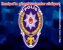 Emniyet'te görevler almalar sürüyor!