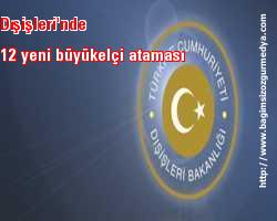 Dışişleri'nde 12 yeni büyükelçi ataması