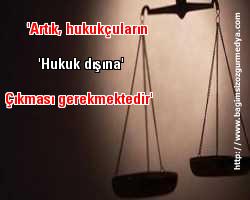 Bilgütay Durna: 'Artık, hukukçuların 'hukuk dışına' çıkması gerekmektedir'